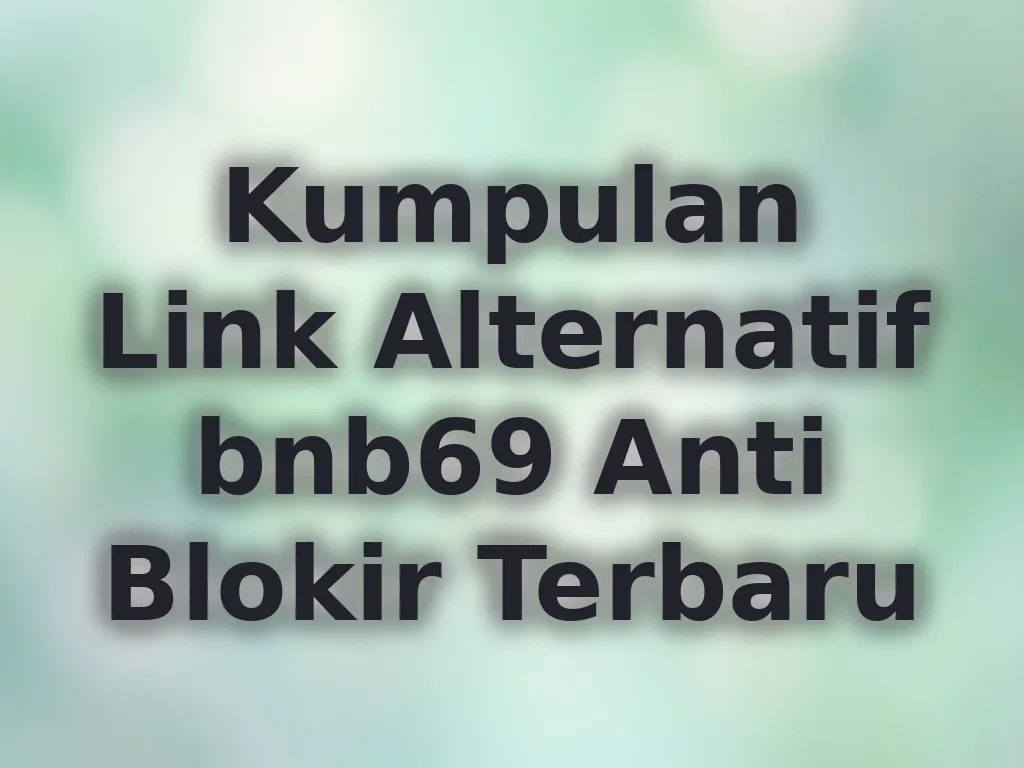 Kumpulan Link Alternatif bnb69 Anti Blokir Terbaru