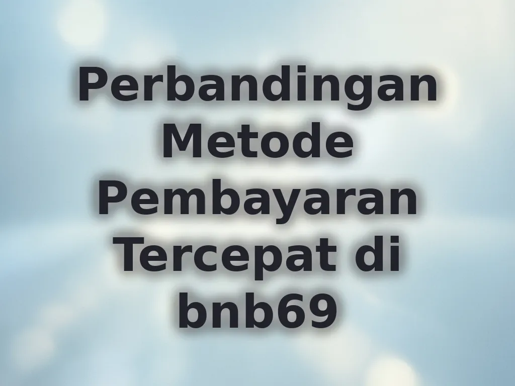 Perbandingan Metode Pembayaran Tercepat di bnb69