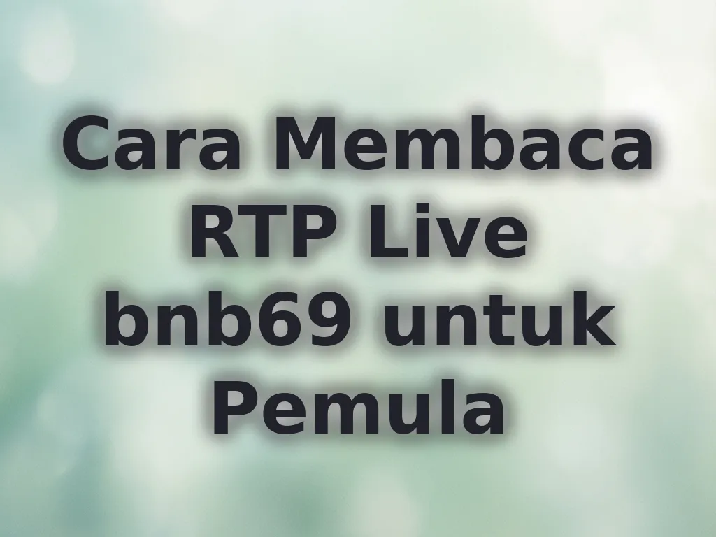 Cara Membaca RTP Live bnb69 untuk Pemula